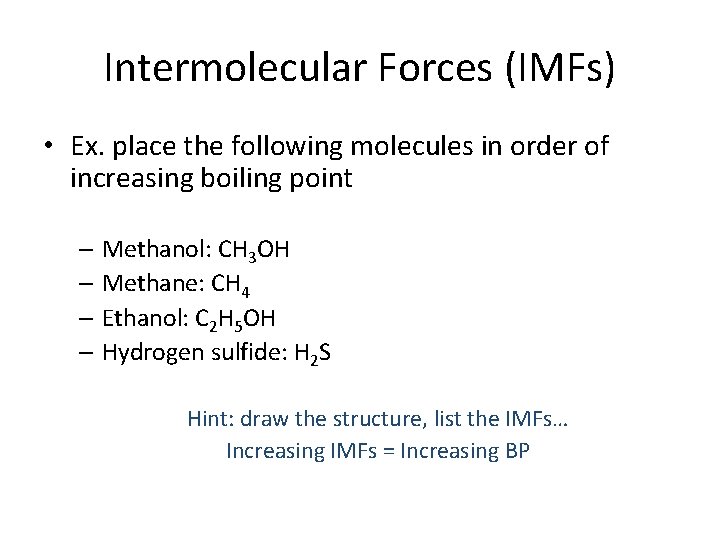 Intermolecular Forces (IMFs) • Ex. place the following molecules in order of increasing boiling