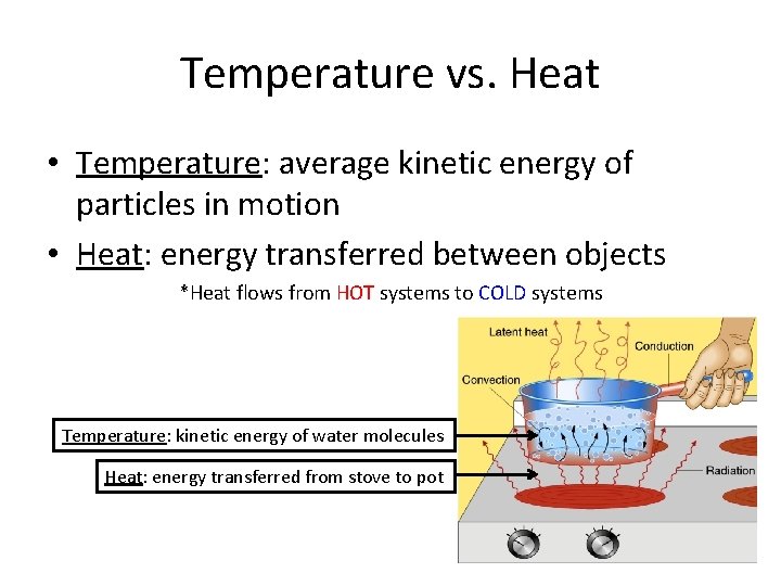 Temperature vs. Heat • Temperature: average kinetic energy of particles in motion • Heat:
