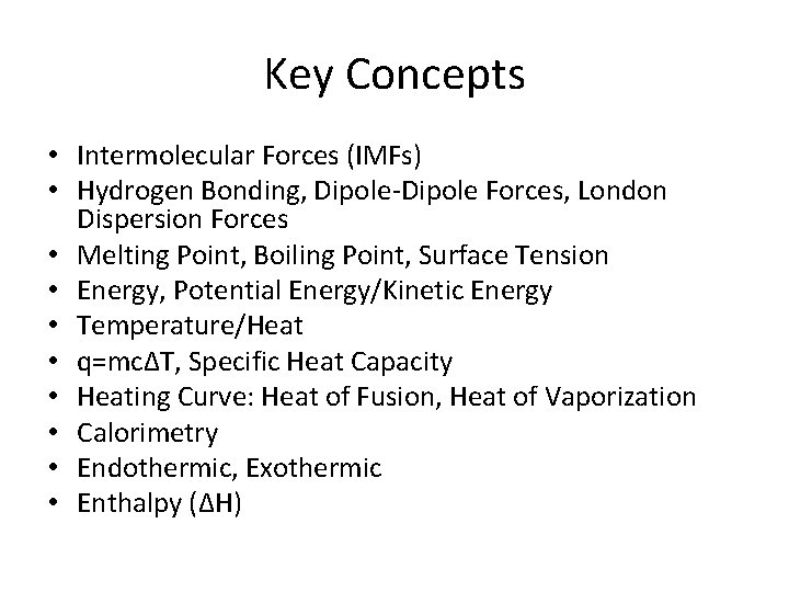 Key Concepts • Intermolecular Forces (IMFs) • Hydrogen Bonding, Dipole-Dipole Forces, London Dispersion Forces
