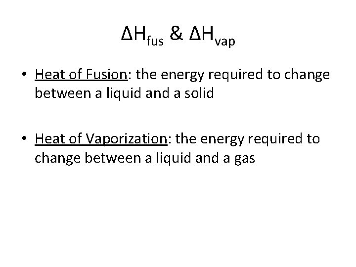 ΔHfus & ΔHvap • Heat of Fusion: the energy required to change between a