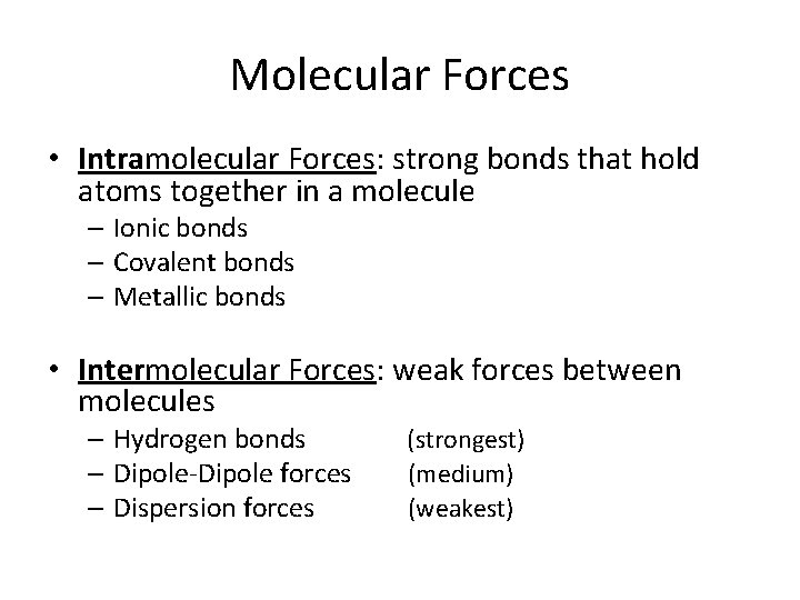 Molecular Forces • Intramolecular Forces: strong bonds that hold atoms together in a molecule