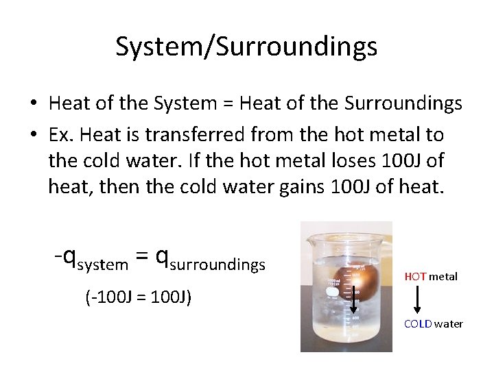 System/Surroundings • Heat of the System = Heat of the Surroundings • Ex. Heat