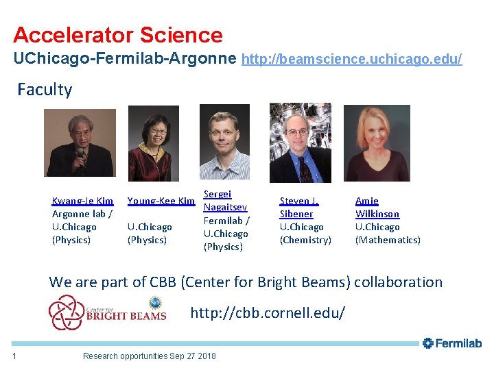 Accelerator Science UChicago-Fermilab-Argonne http: //beamscience. uchicago. edu/ Faculty Kwang-Je Kim Argonne lab / U.