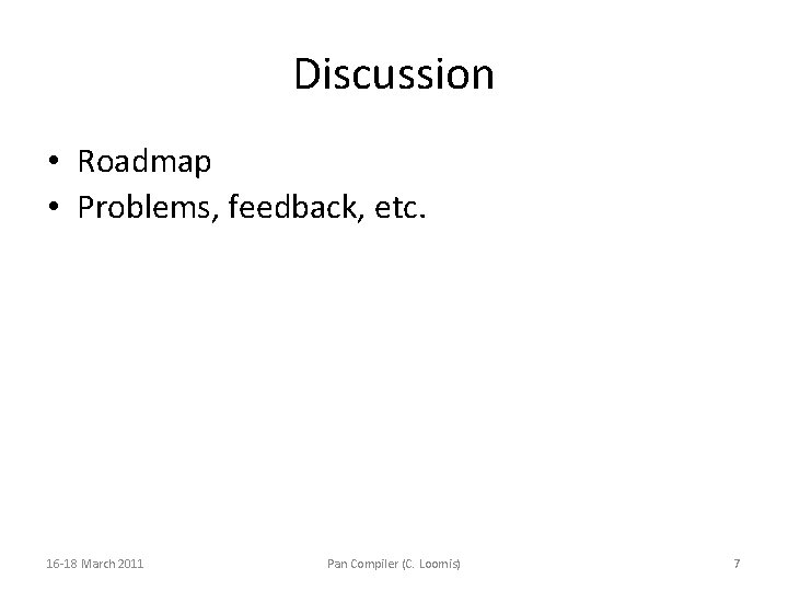 Discussion • Roadmap • Problems, feedback, etc. 16 -18 March 2011 Pan Compiler (C.