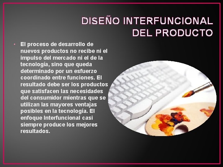 DISEÑO INTERFUNCIONAL DEL PRODUCTO • El proceso de desarrollo de nuevos productos no recibe