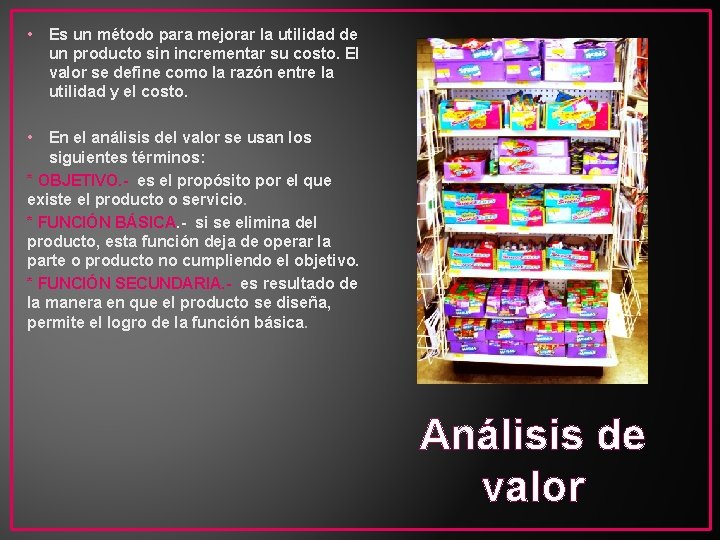  • Es un método para mejorar la utilidad de un producto sin incrementar