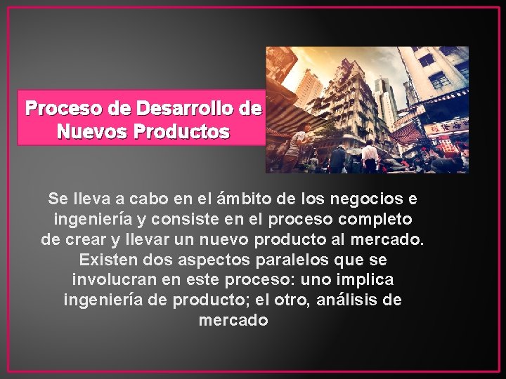 Proceso de Desarrollo de Nuevos Productos Se lleva a cabo en el ámbito de