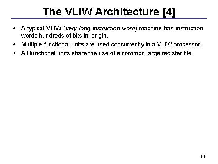 The VLIW Architecture [4] • A typical VLIW (very long instruction word) machine has