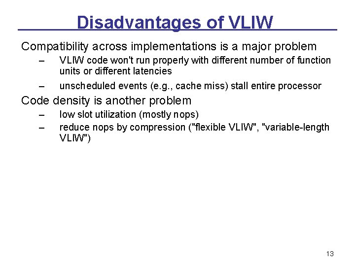 Disadvantages of VLIW Compatibility across implementations is a major problem – – VLIW code