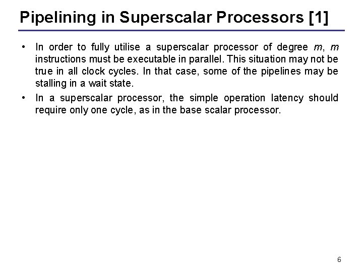 Pipelining in Superscalar Processors [1] • In order to fully utilise a superscalar processor