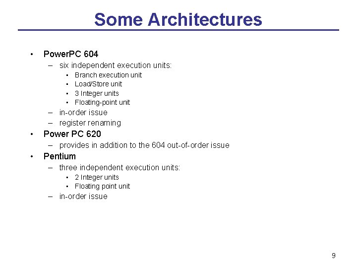 Some Architectures • Power. PC 604 – six independent execution units: • • Branch