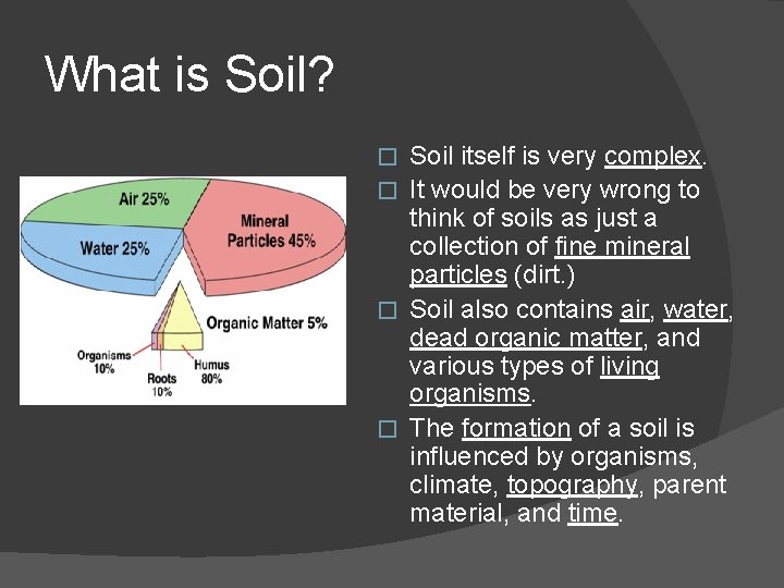 What is Soil? Soil itself is very complex. � It would be very wrong