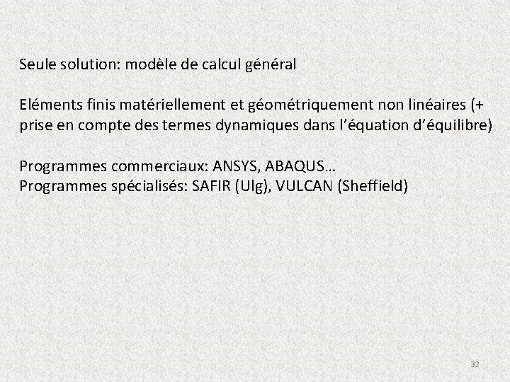 Seule solution: modèle de calcul général Eléments finis matériellement et géométriquement non linéaires (+