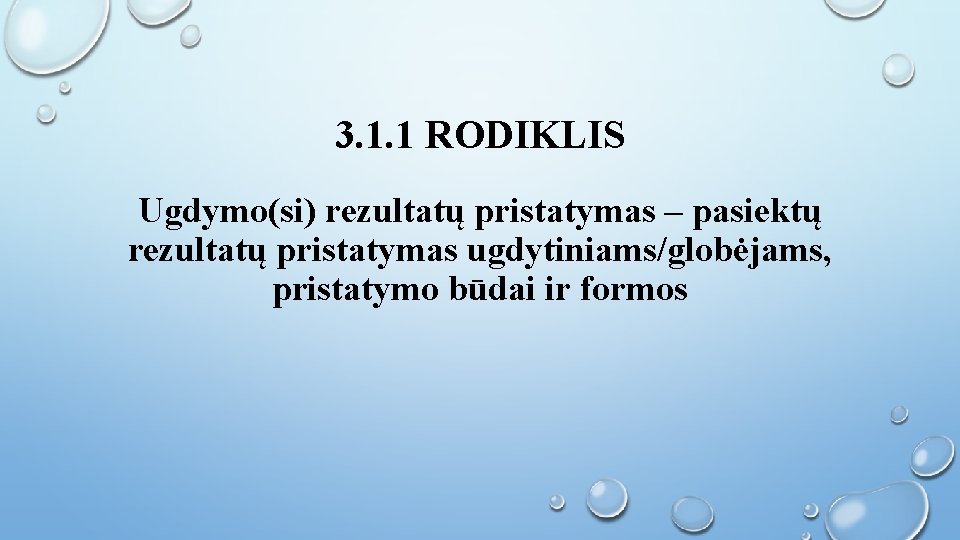 3. 1. 1 RODIKLIS Ugdymo(si) rezultatų pristatymas – pasiektų rezultatų pristatymas ugdytiniams/globėjams, pristatymo būdai