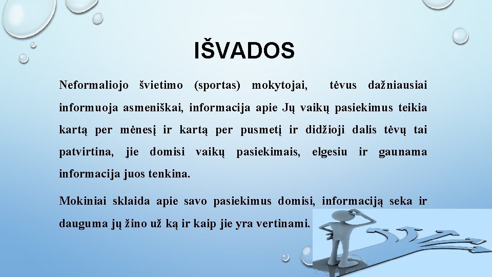 IŠVADOS Neformaliojo švietimo (sportas) mokytojai, tėvus dažniausiai informuoja asmeniškai, informacija apie Jų vaikų pasiekimus