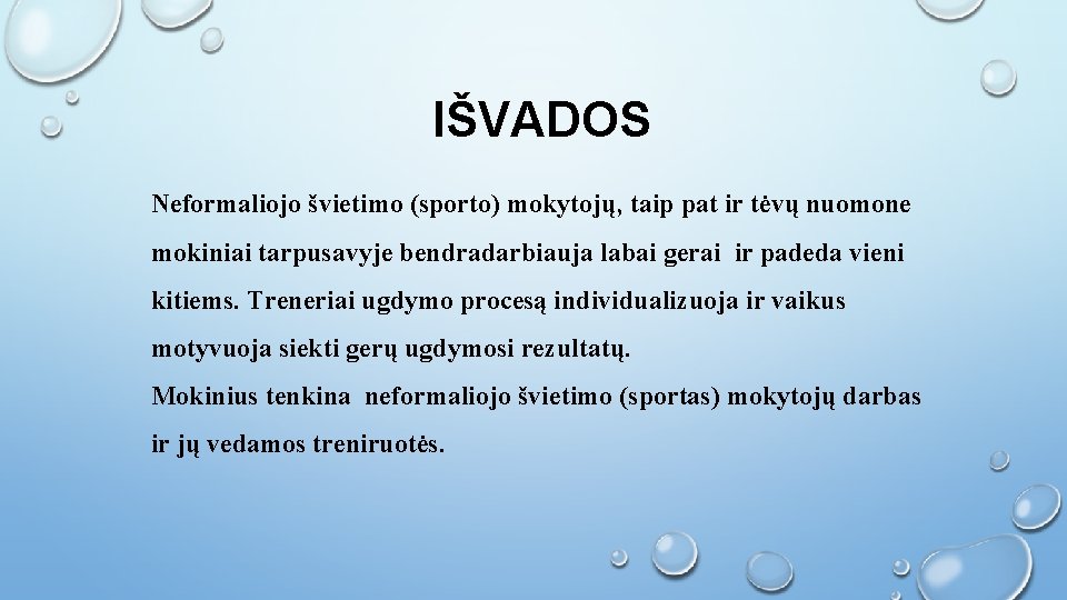 IŠVADOS Neformaliojo švietimo (sporto) mokytojų, taip pat ir tėvų nuomone mokiniai tarpusavyje bendradarbiauja labai