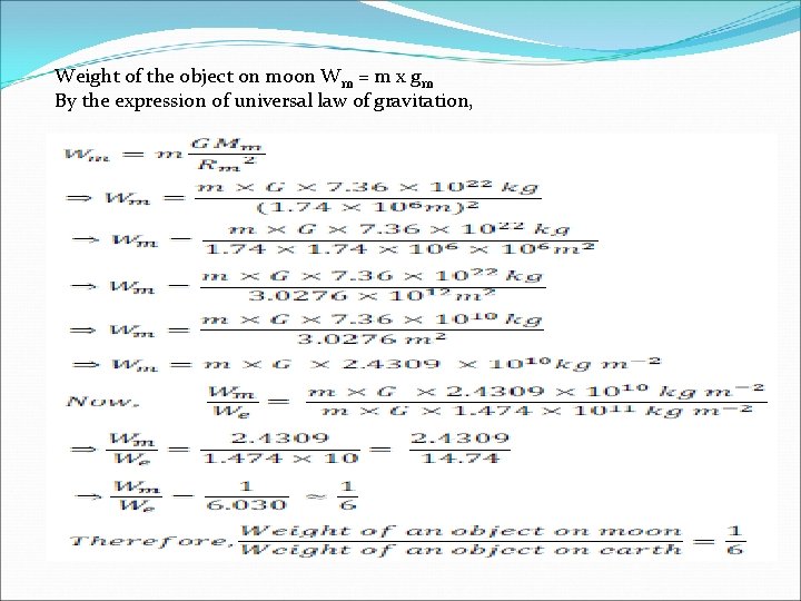 Weight of the object on moon Wm = m x gm By the expression