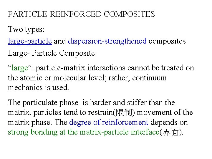 PARTICLE-REINFORCED COMPOSITES Two types: large-particle and dispersion-strengthened composites Large- Particle Composite “large”: particle-matrix interactions