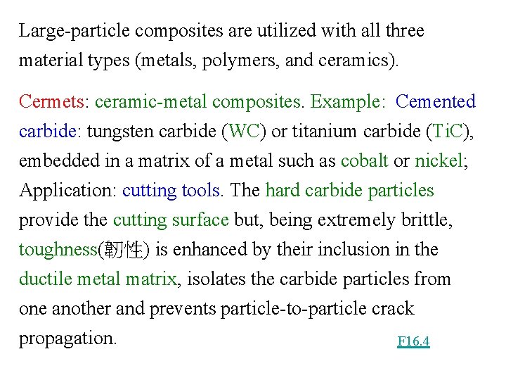 Large-particle composites are utilized with all three material types (metals, polymers, and ceramics). Cermets: