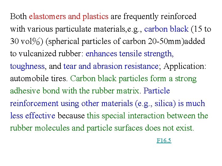 Both elastomers and plastics are frequently reinforced with various particulate materials, e. g. ,