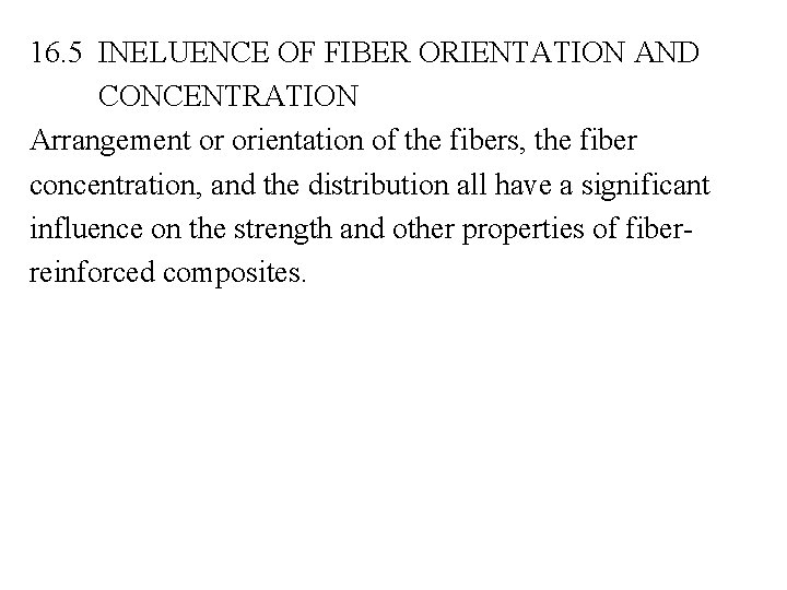 16. 5 INELUENCE OF FIBER ORIENTATION AND CONCENTRATION Arrangement or orientation of the fibers,