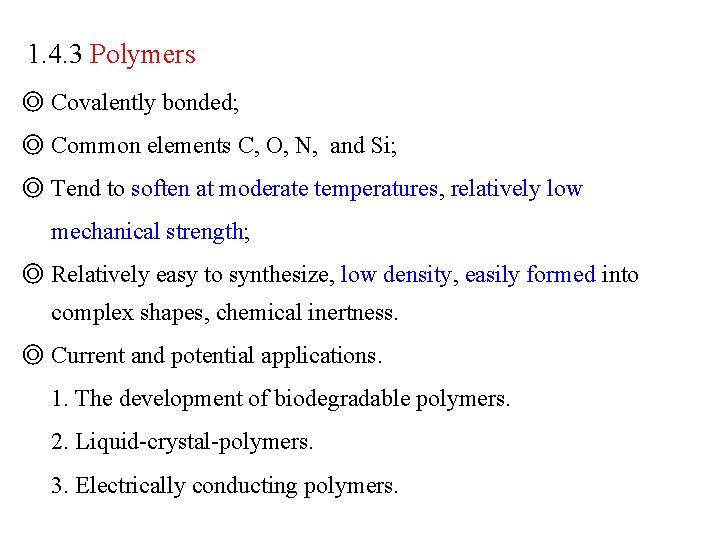 1. 4. 3 Polymers ◎ Covalently bonded; ◎ Common elements C, O, N, and