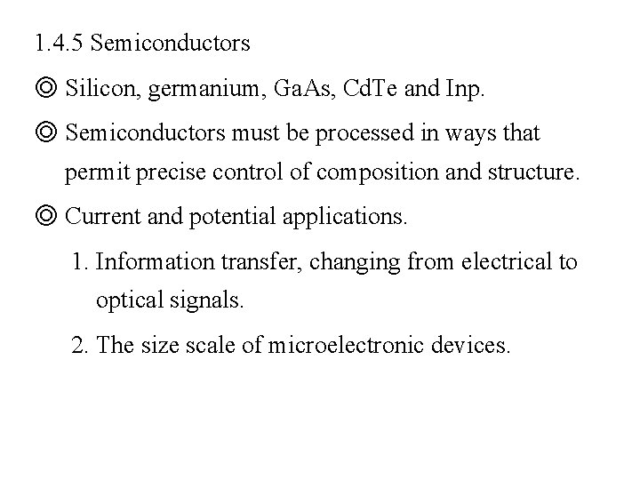 1. 4. 5 Semiconductors ◎ Silicon, germanium, Ga. As, Cd. Te and Inp. ◎