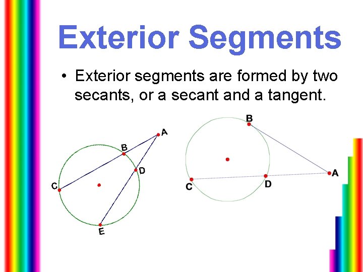 Exterior Segments • Exterior segments are formed by two secants, or a secant and