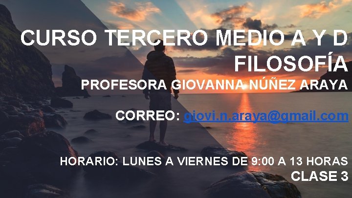 CURSO TERCERO MEDIO A Y D FILOSOFÍA PROFESORA GIOVANNA NÚÑEZ ARAYA CORREO: giovi. n.