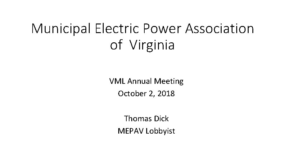 Municipal Electric Power Association of Virginia VML Annual Meeting October 2, 2018 Thomas Dick