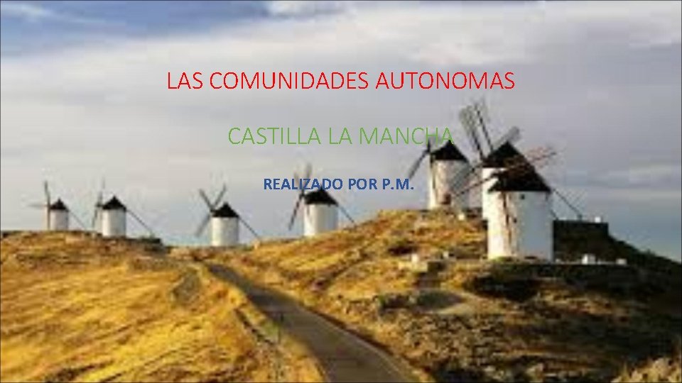 LAS COMUNIDADES AUTONOMAS CASTILLA LA MANCHA REALIZADO POR P. M. 