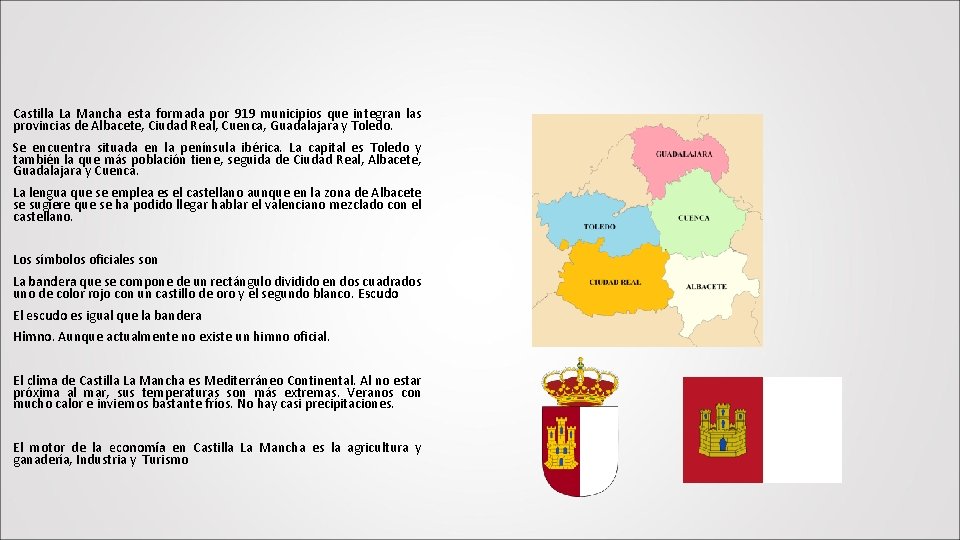 Castilla La Mancha esta formada por 919 municipios que integran las provincias de Albacete,