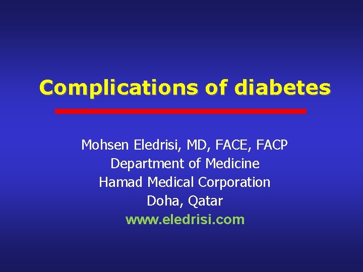 Complications of diabetes Mohsen Eledrisi, MD, FACE, FACP Department of Medicine Hamad Medical Corporation
