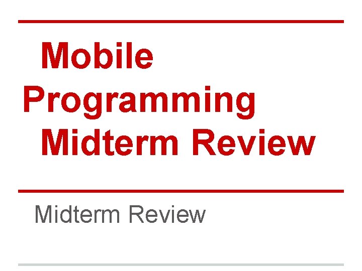 Mobile Programming Midterm Review 