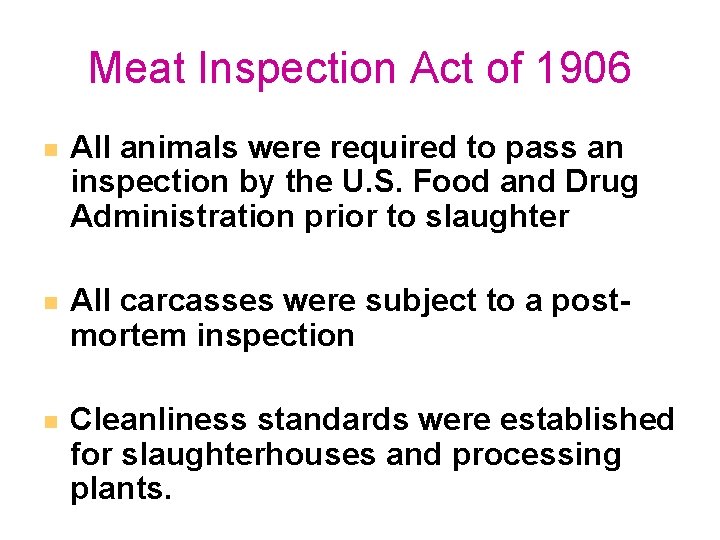 Meat Inspection Act of 1906 All animals were required to pass an inspection by