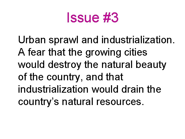 Issue #3 Urban sprawl and industrialization. A fear that the growing cities would destroy