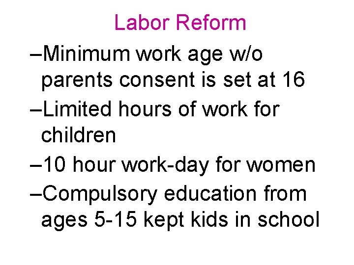 Labor Reform –Minimum work age w/o parents consent is set at 16 –Limited hours