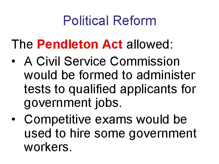 Political Reform The Pendleton Act allowed: • A Civil Service Commission would be formed
