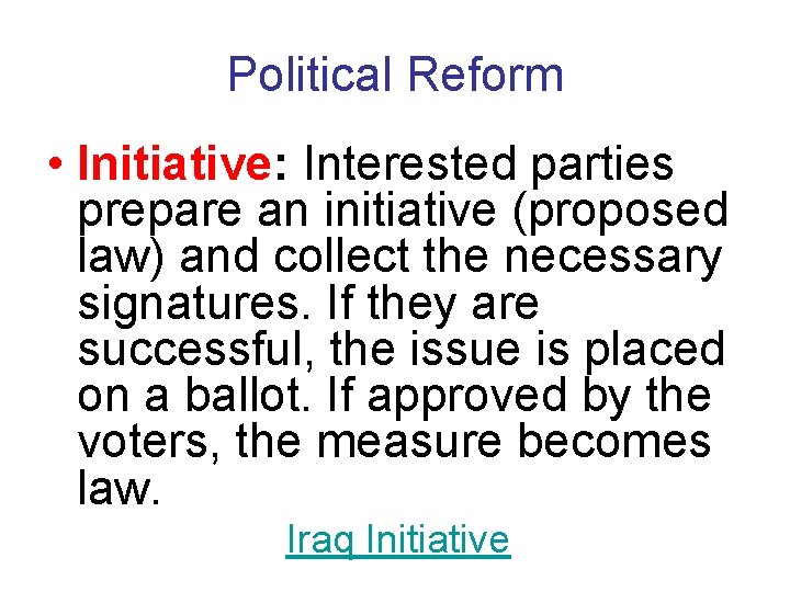 Political Reform • Initiative: Interested parties prepare an initiative (proposed law) and collect the