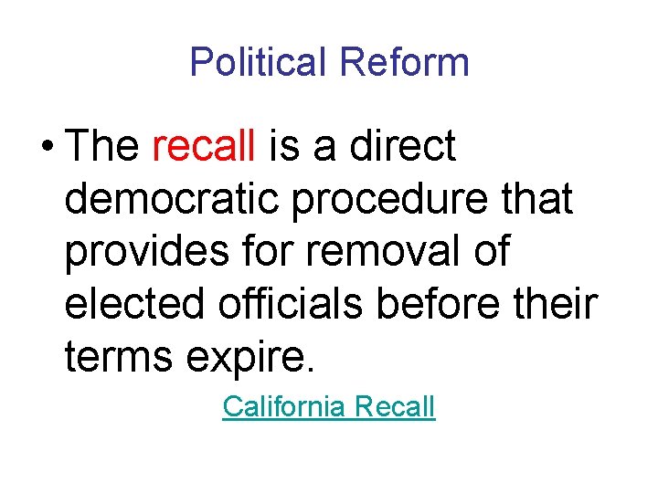 Political Reform • The recall is a direct democratic procedure that provides for removal