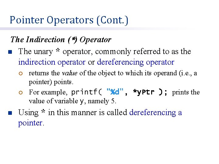 Pointer Operators (Cont. ) The Indirection (*) Operator n The unary * operator, commonly