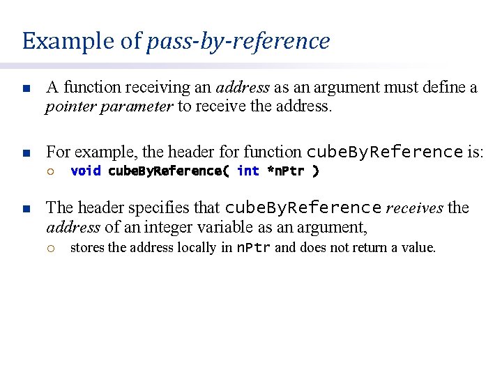 Example of pass-by-reference n A function receiving an address as an argument must define