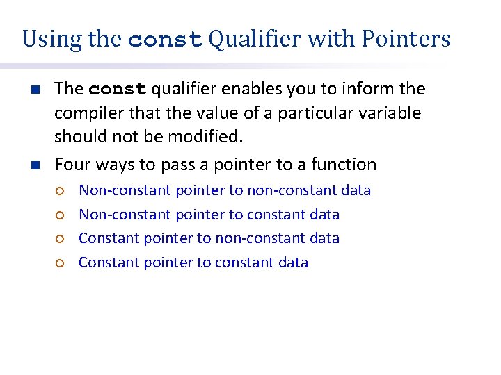 Using the const Qualifier with Pointers n n The const qualifier enables you to