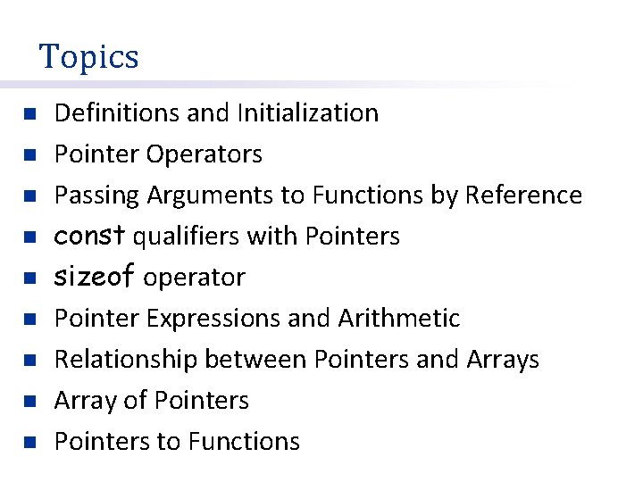 Topics n n n n n Definitions and Initialization Pointer Operators Passing Arguments to