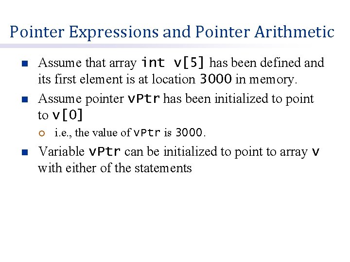 Pointer Expressions and Pointer Arithmetic n n Assume that array int v[5] has been