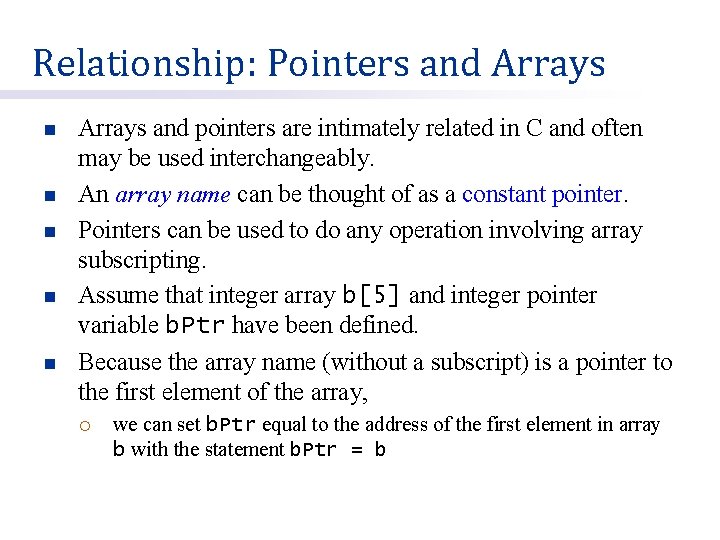 Relationship: Pointers and Arrays n n n Arrays and pointers are intimately related in