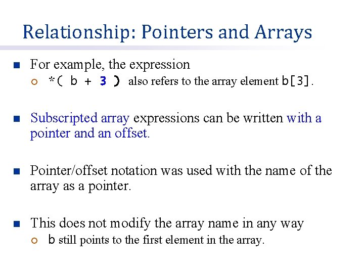 Relationship: Pointers and Arrays n For example, the expression ¡ *( b + 3