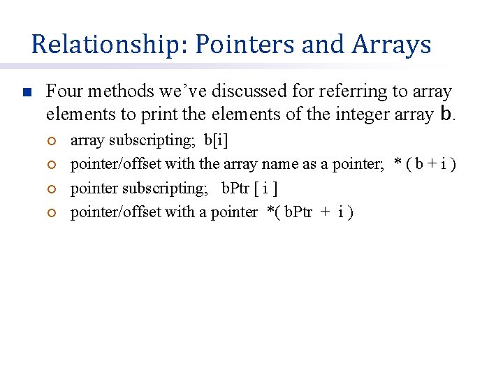 Relationship: Pointers and Arrays n Four methods we’ve discussed for referring to array elements