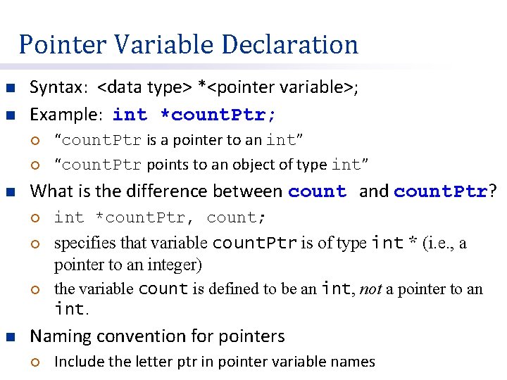 Pointer Variable Declaration n n Syntax: <data type> *<pointer variable>; Example: int *count. Ptr;