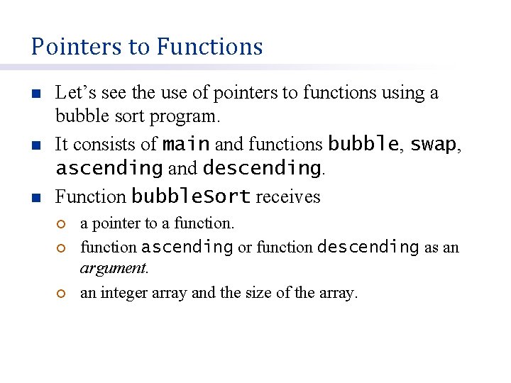 Pointers to Functions n n n Let’s see the use of pointers to functions